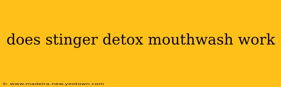 does stinger detox mouthwash work