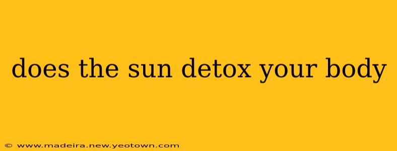 does the sun detox your body