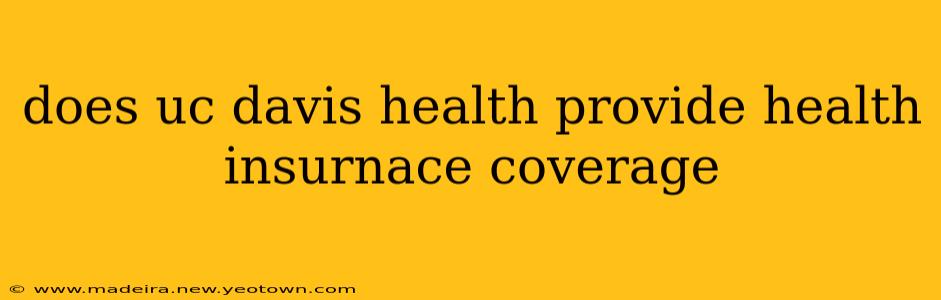 does uc davis health provide health insurnace coverage