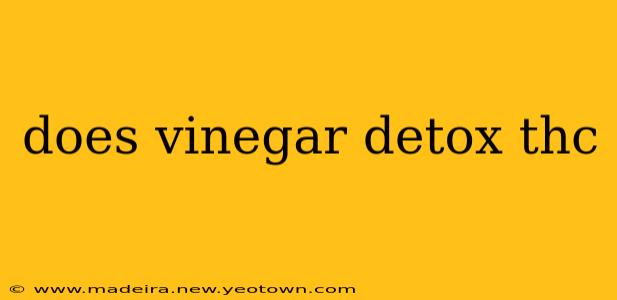 does vinegar detox thc