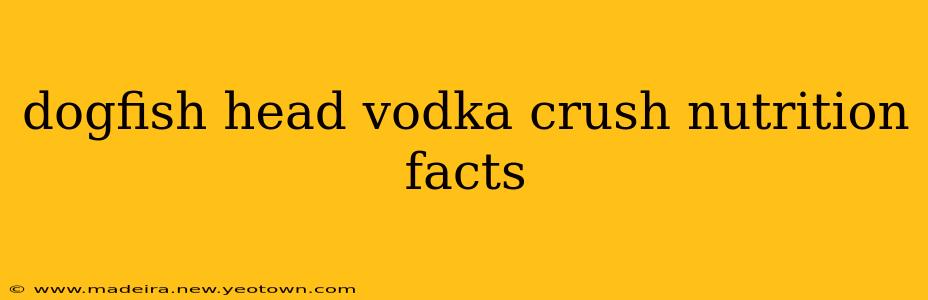 dogfish head vodka crush nutrition facts