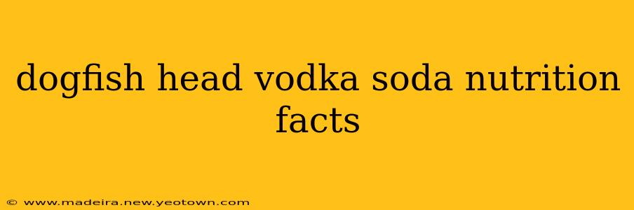 dogfish head vodka soda nutrition facts