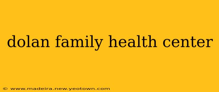 dolan family health center