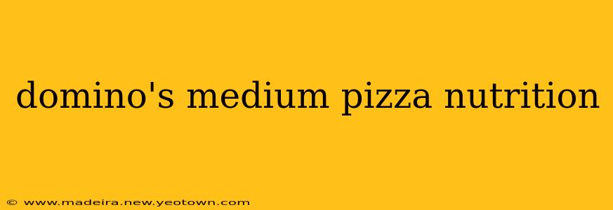domino's medium pizza nutrition