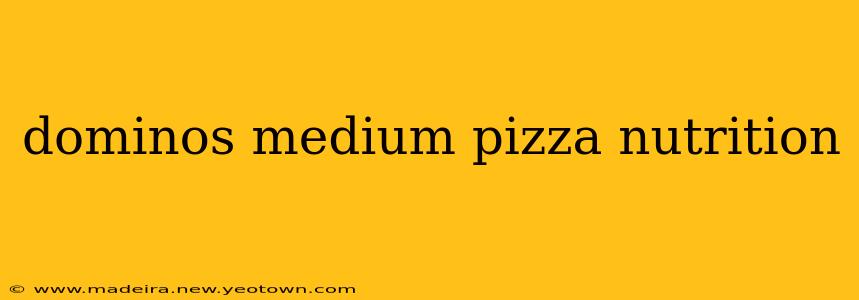 dominos medium pizza nutrition