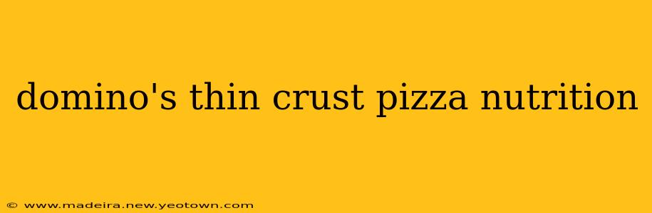 domino's thin crust pizza nutrition