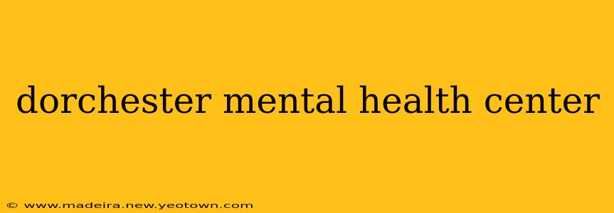 dorchester mental health center