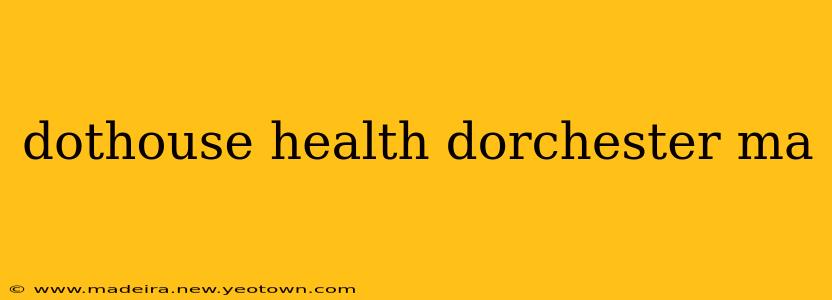 dothouse health dorchester ma