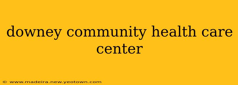 downey community health care center