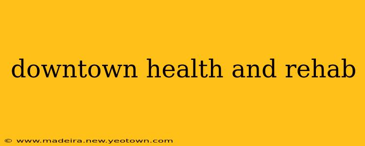 downtown health and rehab