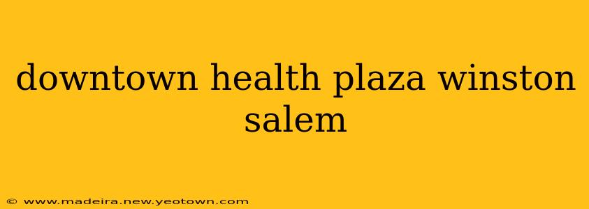 downtown health plaza winston salem