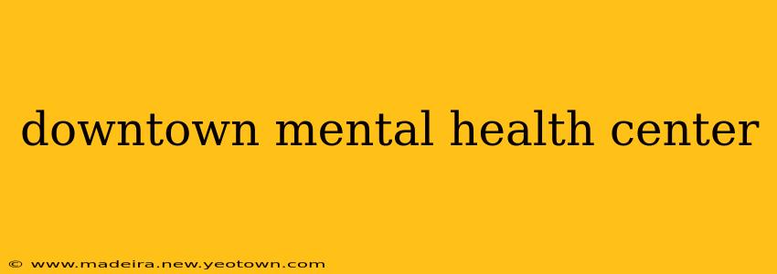 downtown mental health center