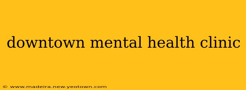 downtown mental health clinic