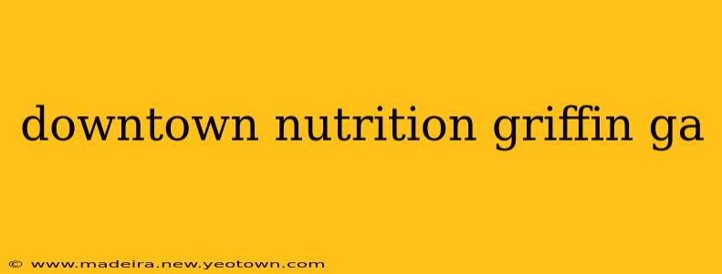 downtown nutrition griffin ga