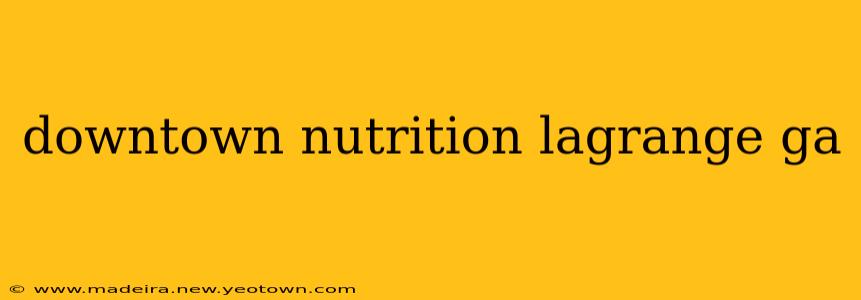downtown nutrition lagrange ga