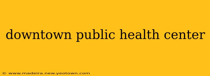 downtown public health center