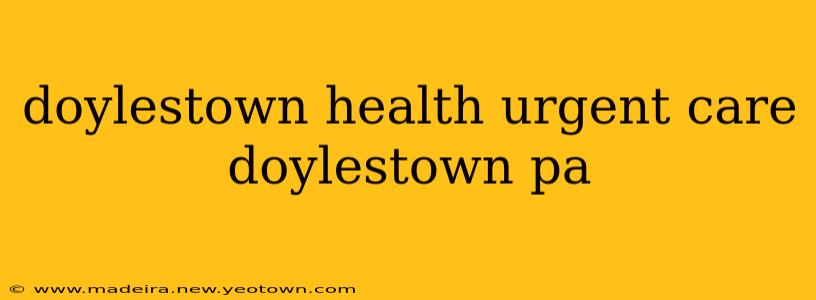 doylestown health urgent care doylestown pa