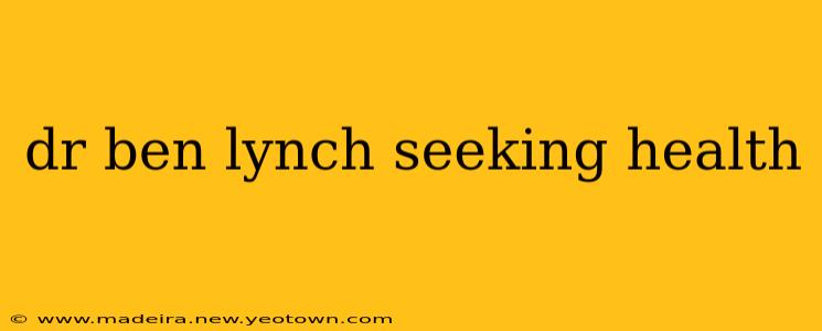 dr ben lynch seeking health