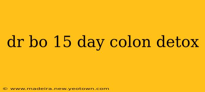 dr bo 15 day colon detox