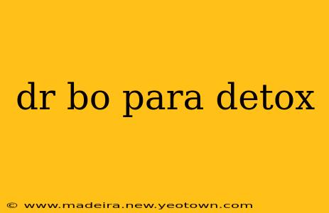 dr bo para detox
