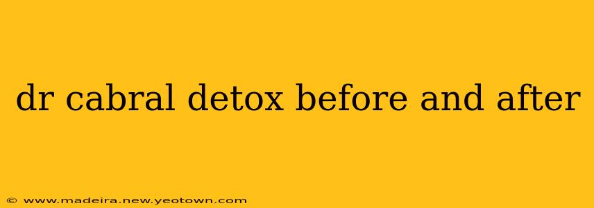 dr cabral detox before and after