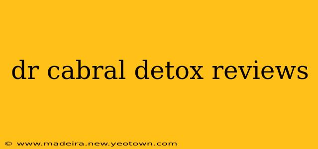 dr cabral detox reviews