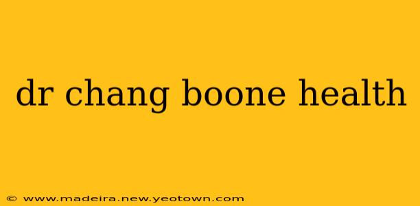 dr chang boone health