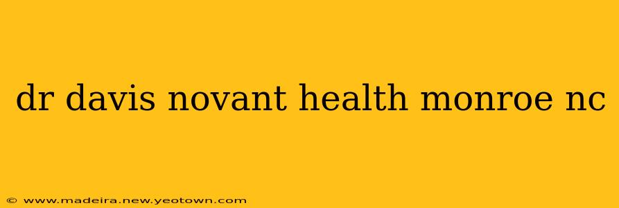 dr davis novant health monroe nc