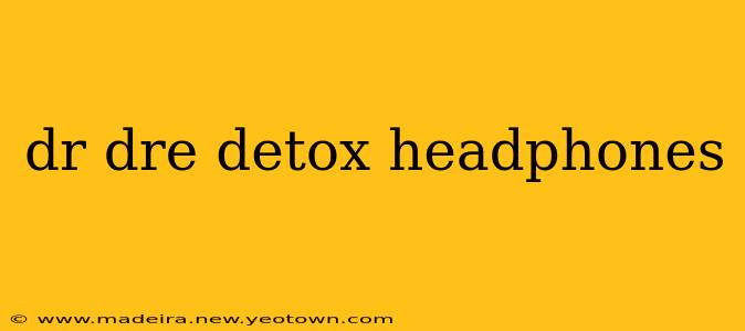 dr dre detox headphones