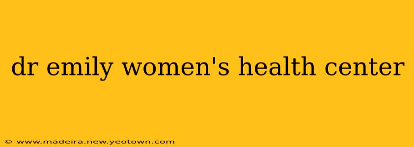 dr emily women's health center