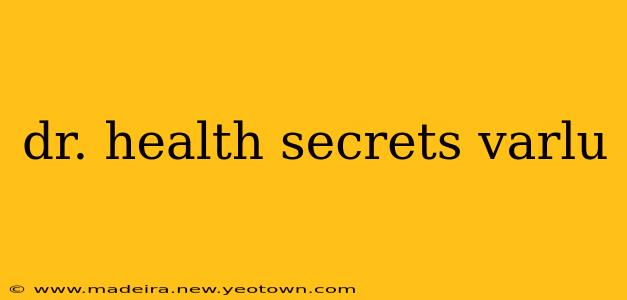 dr. health secrets varlu