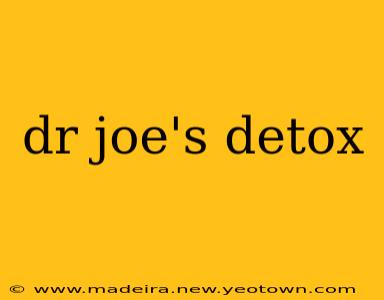 dr joe's detox
