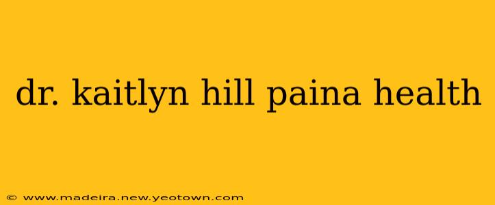 dr. kaitlyn hill paina health