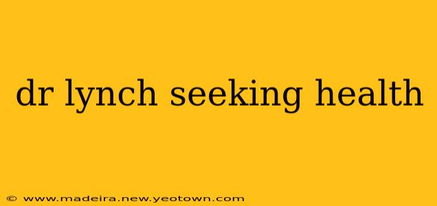 dr lynch seeking health