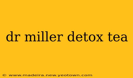 dr miller detox tea