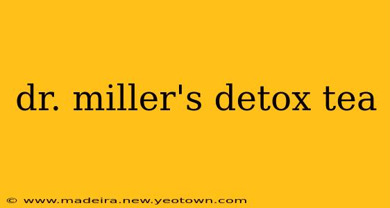 dr. miller's detox tea