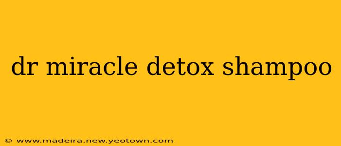 dr miracle detox shampoo