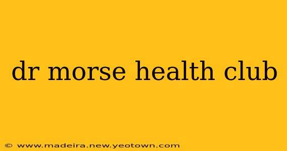 dr morse health club