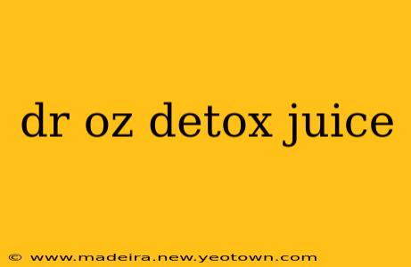 dr oz detox juice