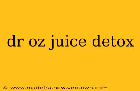 dr oz juice detox