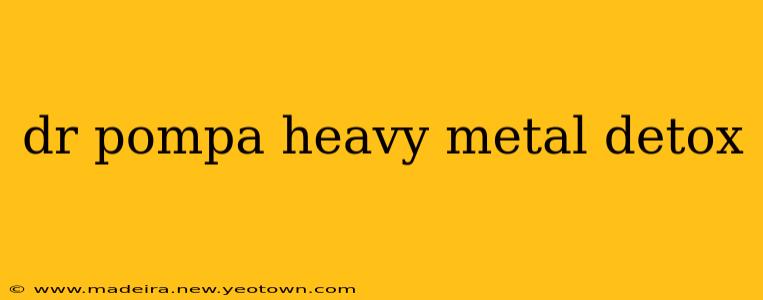 dr pompa heavy metal detox