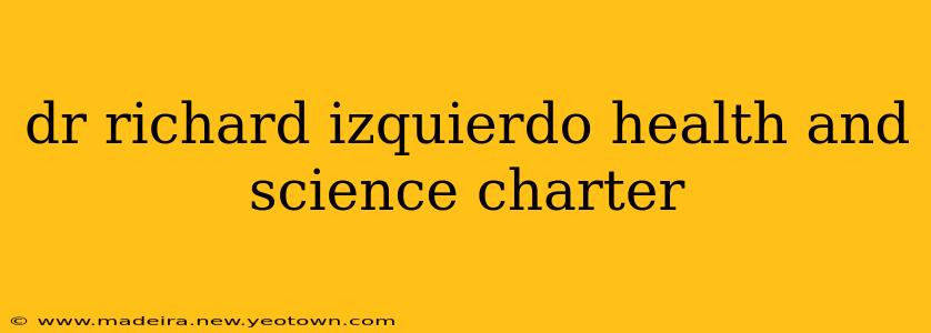 dr richard izquierdo health and science charter