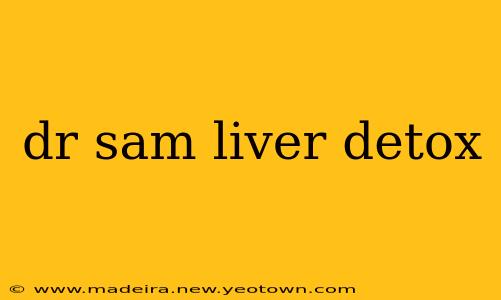 dr sam liver detox