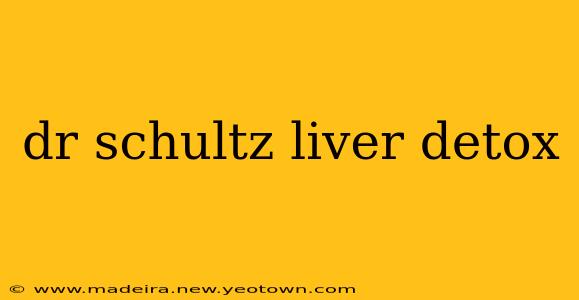 dr schultz liver detox