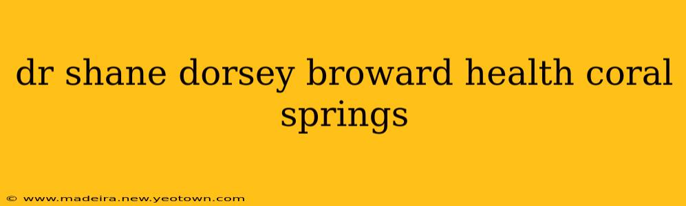 dr shane dorsey broward health coral springs