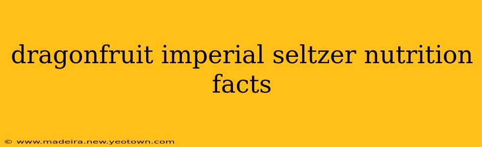 dragonfruit imperial seltzer nutrition facts