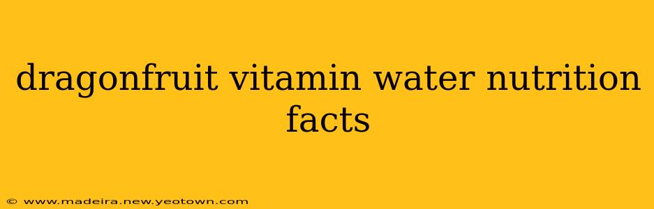 dragonfruit vitamin water nutrition facts