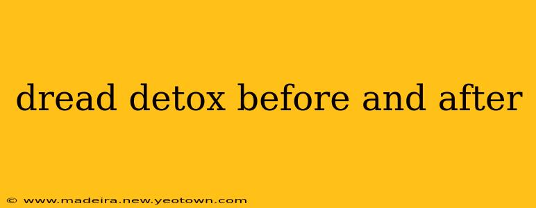 dread detox before and after