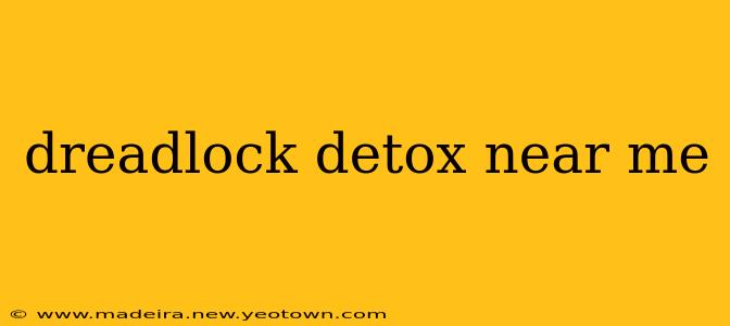dreadlock detox near me