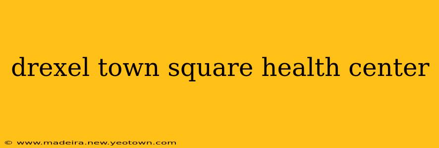 drexel town square health center
